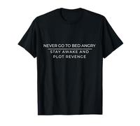 Never Go to Bed Angry, Stay Awake and Plot Revenge T-Shirt
