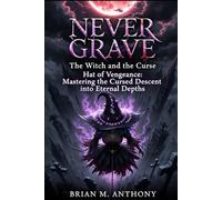 Never Grave The Witch and the Curse: Hat of Vengeance: Mastering the Cursed Descent into Eternal Depths