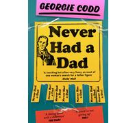 Never Had a Dad : Adventures in Fatherlessness