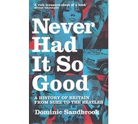 Never Had it So Good: A History of Britain from Suez to the Beatles