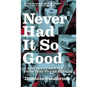 Never Had It So Good: A History of Britain from Suez to the Beatles by Dominic Sandbrook (2-Jul-1905) Paperback