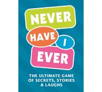 Never Have I Ever : The Ultimate Game of Secrets, Stories & Laughs