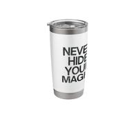 Never Hide Your Magic Stainless Steel Insulated Tumbler