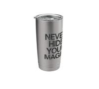 Never Hide Your Magic Stainless Steel Insulated Tumbler