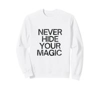 Never Hide Your Magic Sweatshirt