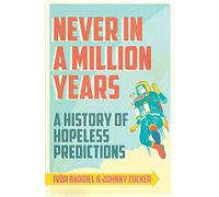 Never In A Million Years: A History of Hopeless Predictions