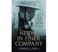 Never in Finer Company: The Men of the Great War's Lost Battalion