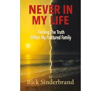 NEVER IN MY LIFE: Finding The Truth Within My Fractured Family