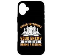 Never Interrupt Your Enemy When He's Making A Mistake Case for iPhone 16 Plus