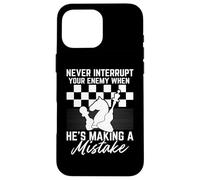 Never Interrupt Your Enemy When He's Making A Mistake Case for iPhone 16 Pro Max