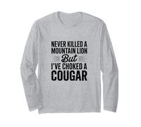 Never Killed A Mountain Lion But Choked A Cougar Long Sleeve T-Shirt