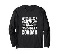 Never Killed A Mountain Lion But Choked A Cougar Long Sleeve T-Shirt