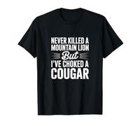 Never Killed A Mountain Lion But Choked A Cougar T-Shirt