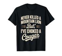 Never Killed A Mountain Lion But I’ve Choked A Cougar Funny T-Shirt