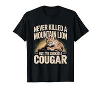 Never Killed A Mountain Lion But I’ve Choked A Cougar Funny T-Shirt