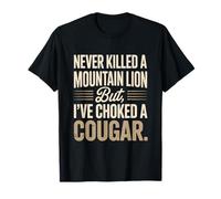 Never Killed A Mountain Lion But I’ve Choked A Cougar Funny T-Shirt
