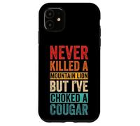 NEVER KILLED A MOUNTAIN LION BUT I'VE CHOKED A COUGAR Case for iPhone 11