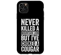 NEVER KILLED A MOUNTAIN LION BUT I'VE CHOKED A COUGAR Case for iPhone 11 Pro Max