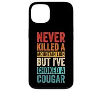 NEVER KILLED A MOUNTAIN LION BUT I'VE CHOKED A COUGAR Case for iPhone 13