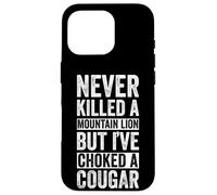 NEVER KILLED A MOUNTAIN LION BUT I'VE CHOKED A COUGAR Case for iPhone 16 Pro
