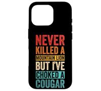 NEVER KILLED A MOUNTAIN LION BUT I'VE CHOKED A COUGAR Case for iPhone 16 Pro