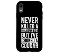 NEVER KILLED A MOUNTAIN LION BUT I'VE CHOKED A COUGAR Case for iPhone XR