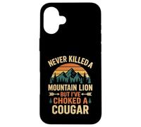 Never Killed A Mountain Lion But I've Choked A Cougar Funny Case for iPhone 16 Plus
