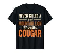Never Killed A Mountain Lion But I've Choked A Cougar Funny T-Shirt