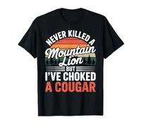 Never Killed A Mountain Lion But I've Choked A Cougar Funny T-Shirt