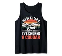 Never Killed A Mountain Lion But I've Choked A Cougar Funny Tank Top