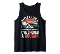 Never Killed A Mountain Lion But I've Choked A Cougar Funny Tank Top