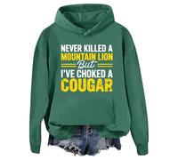Never Killed A Mountain Lion But I've Choked A Cougar Hoodie Green