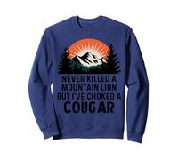 Never Killed A Mountain Lion But I've Choked A Cougar Humor Sweatshirt