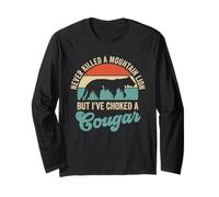 Never Killed A Mountain Lion But I've Choked A Cougar Long Sleeve T-Shirt
