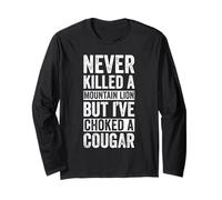 Never Killed A Mountain Lion BUT I've Choked A Cougar Long Sleeve T-Shirt