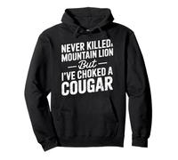 Never Killed A Mountain Lion But I've Choked A Cougar Pullover Hoodie