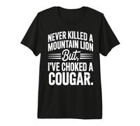Never Killed A Mountain Lion But I've Choked A Cougar Quote Premium T-Shirt