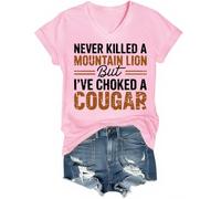 Never Killed A Mountain Lion But I've Choked A Cougar Shirt V-Neck Pink