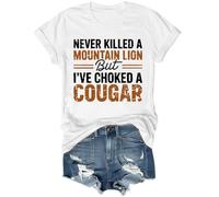 Never Killed A Mountain Lion But I've Choked A Cougar Shirt White