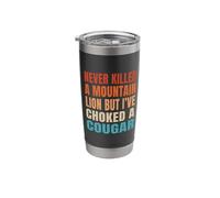 Never Killed A Mountain Lion But I've Choked A Cougar Stainless Steel Insulated Tumbler