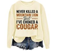 Never Killed A Mountain Lion But I've Choked A Cougar Sweatshirt