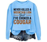 Never Killed A Mountain Lion But I've Choked A Cougar Sweatshirt Carolina Blue
