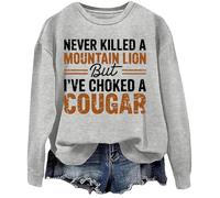 Never Killed A Mountain Lion But I've Choked A Cougar Sweatshirt Grey