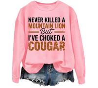 Never Killed A Mountain Lion But I've Choked A Cougar Sweatshirt Pink