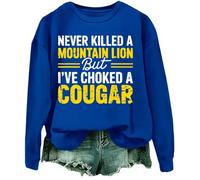 Never Killed A Mountain Lion But I've Choked A Cougar Sweatshirt Royal Blue