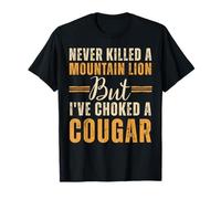 Never Killed A Mountain Lion But I've Choked A Cougar T-Shirt