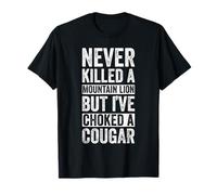 Never Killed A Mountain Lion BUT I've Choked A Cougar T-Shirt