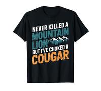 Never Killed A Mountain Lion But I've Choked A Cougar T-Shirt