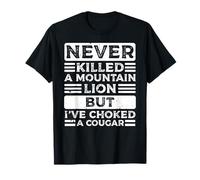 Never Killed A Mountain Lion But I've Choked A Cougar T-Shirt