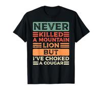 Never Killed A Mountain Lion But I've Choked A Cougar T-Shirt